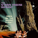 The String Cheese Incident, Born on the Wrong Planet mp3