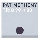 Pat Metheny Trio, Trio 99 -> 00 mp3