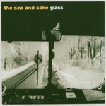 The Sea and Cake, Glass mp3