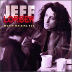 Jeff Lorber, Worth Waiting For
