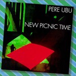 Pere Ubu, New Picnic Time mp3
