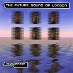 The Future Sound of London, Accelerator mp3