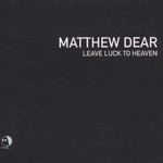Matthew Dear, Leave Luck to Heaven
