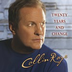 Collin Raye, Twenty Years and Change
