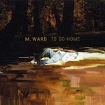 M. Ward, To Go Home mp3