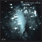 Yeah Yeah Yeahs, Is Is mp3