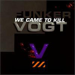 Funker Vogt, We Came To Kill