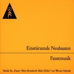 Einsturzende Neubauten, Faustmusik: Musik fur "Faust: Mein Brustkorb, Mein Helm" von Werner Schwab
