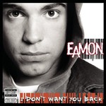 Eamon, I Don't Want You Back
