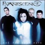 Evanescence, Not for Your Ears