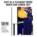 Sun Ra and his Myth Science Arkestra, Fate in a Pleasant Mood / When Sun Comes Out mp3