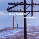 John Scofield & Pat Metheny, I Can See Your House From Here