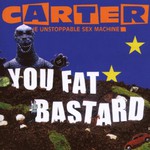 Carter the Unstoppable Sex Machine, You Fat Bastard (The Anthology) mp3