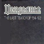 Vengeance, The Last Teardrop '84-'92