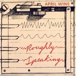 April Wine, Roughly Speaking mp3