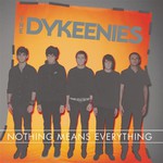The Dykeenies, Nothing Means Everything