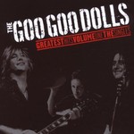 Goo Goo Dolls, Greatest Hits, Volume 1 - The Singles