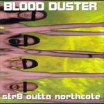Blood Duster, Str8 Outta Northcote