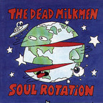 The Dead Milkmen, Soul Rotation mp3