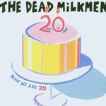 The Dead Milkmen, Now We Are 20 mp3