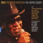 Big Pete Pearson, I'm Here Baby