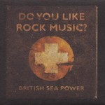 British Sea Power, Do You Like Rock Music?