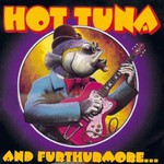 Hot Tuna, And Furthurmore...