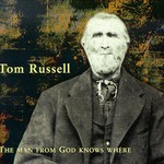 Tom Russell, The Man From God Knows Where