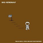 Bad Astronaut, Twelve Small Steps, One Giant Disappointment mp3