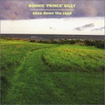 Bonnie Prince Billy, Ease Down the Road