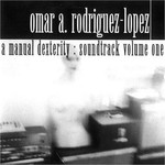 Omar Rodriguez Lopez, A Manual Dexterity: Soundtrack Volume One