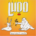 Ludo, You're Awful, I Love You mp3