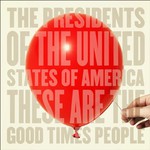 The Presidents of the United States of America, These Are the Good Times People mp3