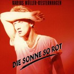 Marius Muller-Westernhagen, Die Sonne so rot
