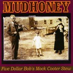 Mudhoney, Five Dollar Bob's Mock Cooter Stew mp3