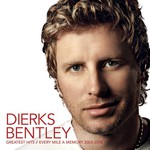 Dierks Bentley, Greatest Hits/Every Mile a Memory (2003 - 2008)