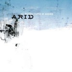 Arid, All Things Come in Waves