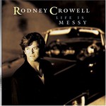 Rodney Crowell, Life Is Messy