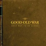 Good Old War, Only Way To Be Alone mp3