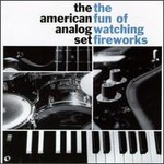 The American Analog Set, The Fun Of Watching Fireworks mp3
