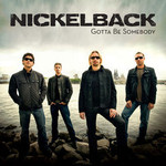 Nickelback, Gotta Be Somebody