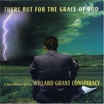 Willard Grant Conspiracy, There but for the Grace of God: A Short History of the Willard Grant Conspiracy