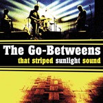 The Go-Betweens, That Striped Sunlight Sound mp3