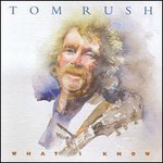 Tom Rush, What I Know