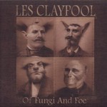 Les Claypool, Of Fungi and Foe