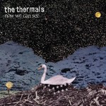 The Thermals, Now We Can See