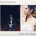 PJ Harvey & John Parish, A Woman a Man Walked By