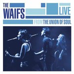 The Waifs, Live From the Union of Soul mp3