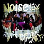 Noisettes, What's the Time Mr. Wolf?