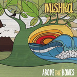 Mishka, Above the Bones